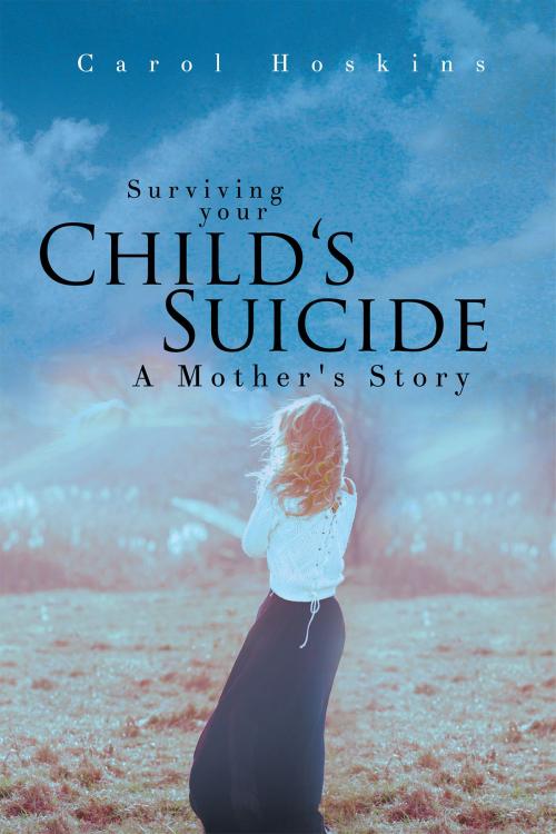 Cover of the book Surviving Your Child’s Suicide by Carol Hoskins, Page Publishing, Inc.