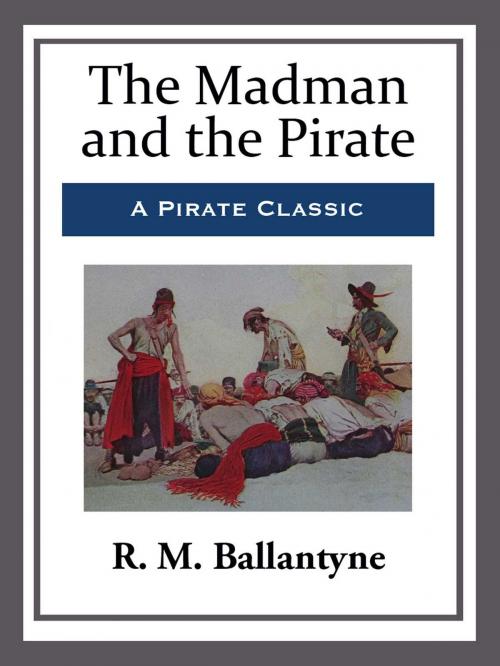 Cover of the book The Madman and the Pirate by R. M. Ballantyne, Start Publishing LLC
