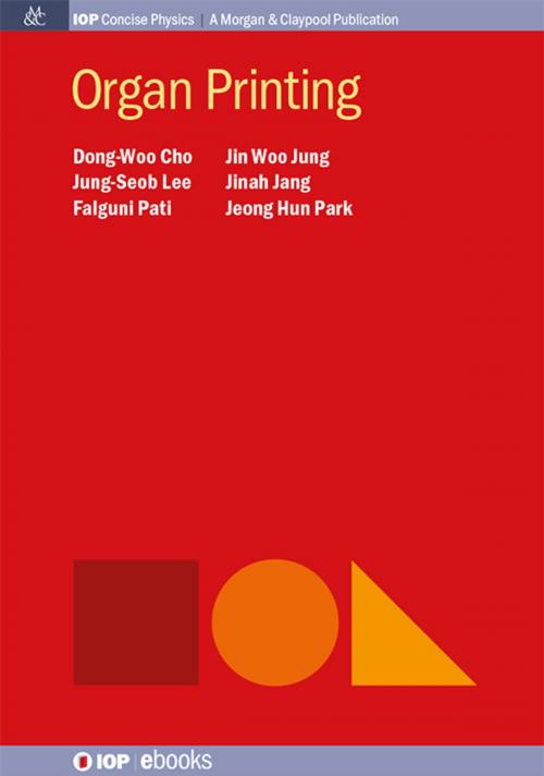 Cover of the book Organ Printing by Jung-Seob Lee, Falguni Pati, Jin Woo Jung, Jinah Jang, Jeong Hun Park, Dong-Woo Cho, Morgan & Claypool Publishers