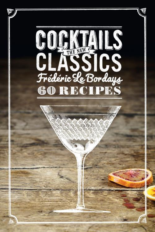 Cover of the book Cocktails: The New Classics by Frederic Le Bordays, Weldon Owen