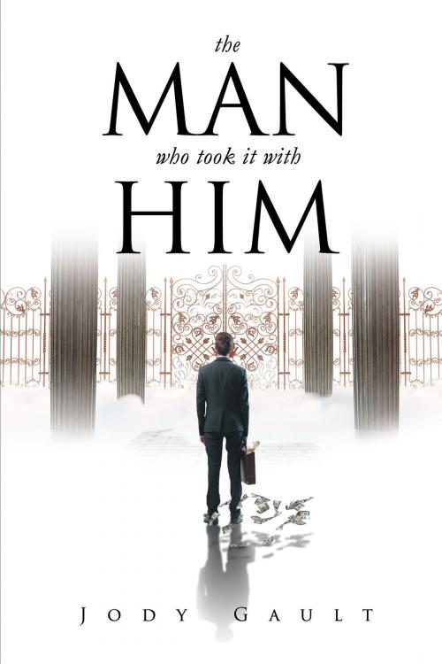 Cover of the book The Man Who Took it With Him by Jody Gault, Page Publishing, Inc.