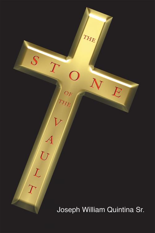 Cover of the book The Stone of the Vault by Joseph William Quintina Sr., Page Publishing, Inc.