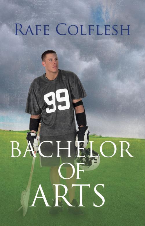Cover of the book Bachelor of Arts by Rafe Colflesh, BookBaby
