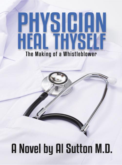 Cover of the book Physician Heal Thyself by Al Sutton M.D., BookBaby