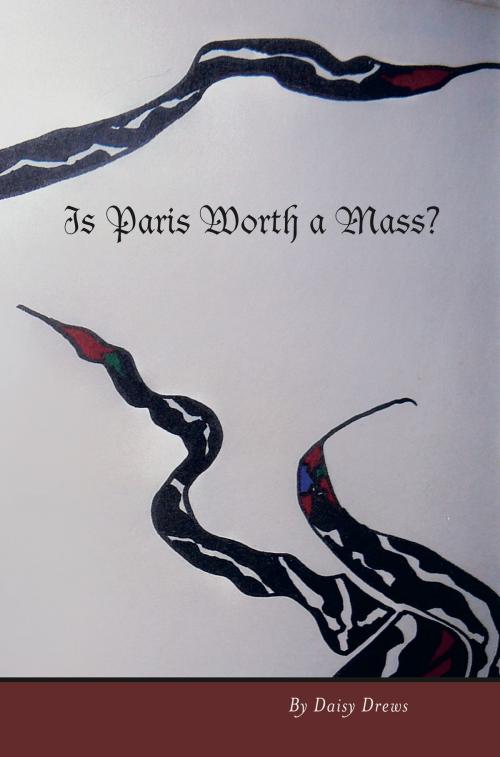 Cover of the book Is Paris Worth a Mass? by Daisy Drews, BookBaby
