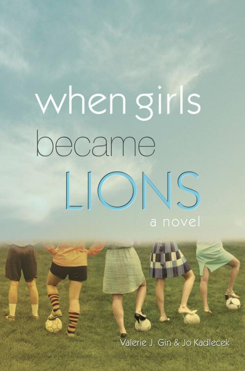 Cover of the book When Girls Became Lions by Valerie J. Gin, Jo Kadlecek, BookBaby