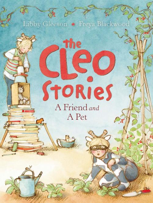 Cover of the book The Cleo Stories 2: A Friend and a Pet by Libby Gleeson, Freya Blackwood, Allen & Unwin