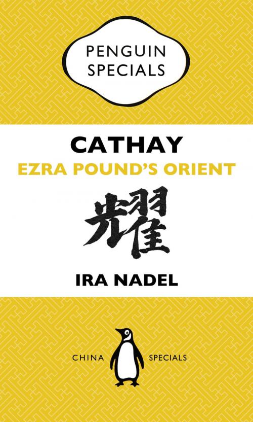 Cover of the book Cathay: Ezra Pound's Orient by Ira Nadel, Penguin Books Ltd