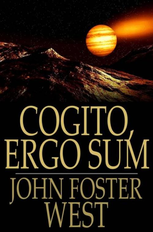 Cover of the book Cogito, Ergo Sum by John Foster West, The Floating Press