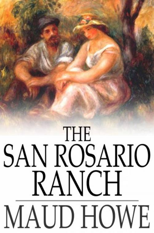 Cover of the book The San Rosario Ranch by Maud Howe, The Floating Press