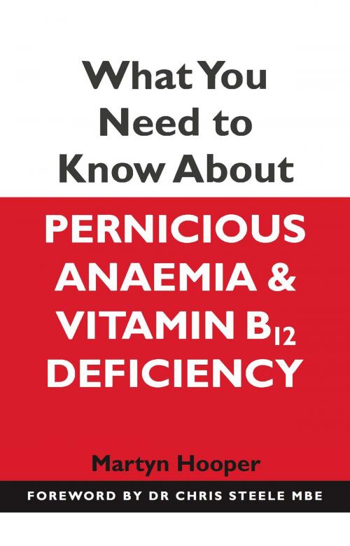 Cover of the book What You Need to Know About Pernicious Anaemia and Vitamin B12 Deficiency by Martyn Hooper, Hammersmith Books Limited
