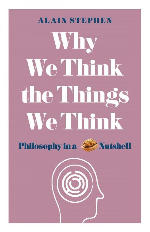 Cover of the book Why We Think the Things We Think by Alain Stephen, Michael O'Mara
