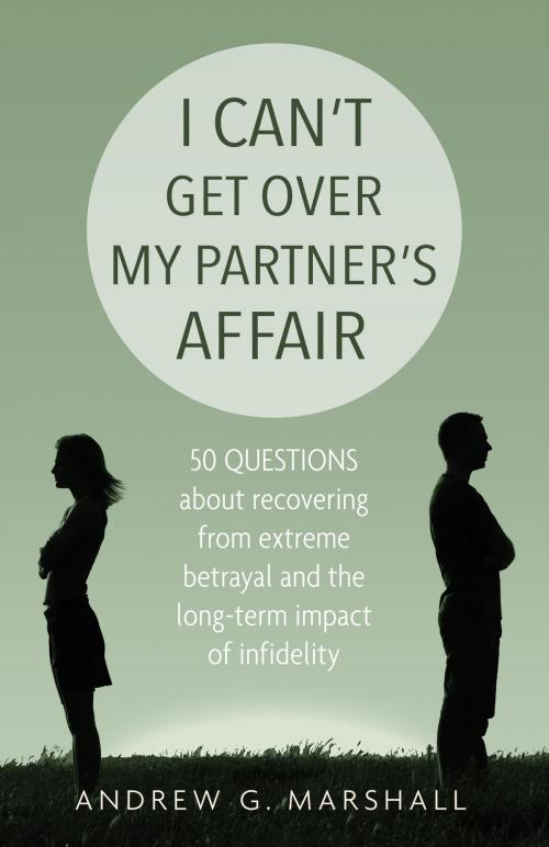 Cover of the book I Can't Get Over My Partner's Affair by Andrew G. Marshall, Marshall Method Publishing