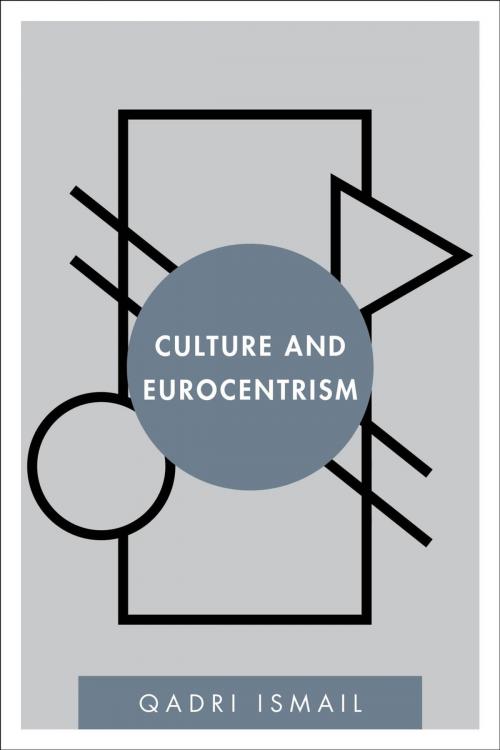 Cover of the book Culture and Eurocentrism by Qadri Ismail, Rowman & Littlefield International
