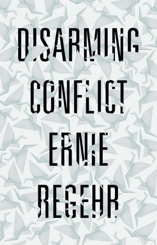 Cover of the book Disarming Conflict by Ernie Regehr, Zed Books