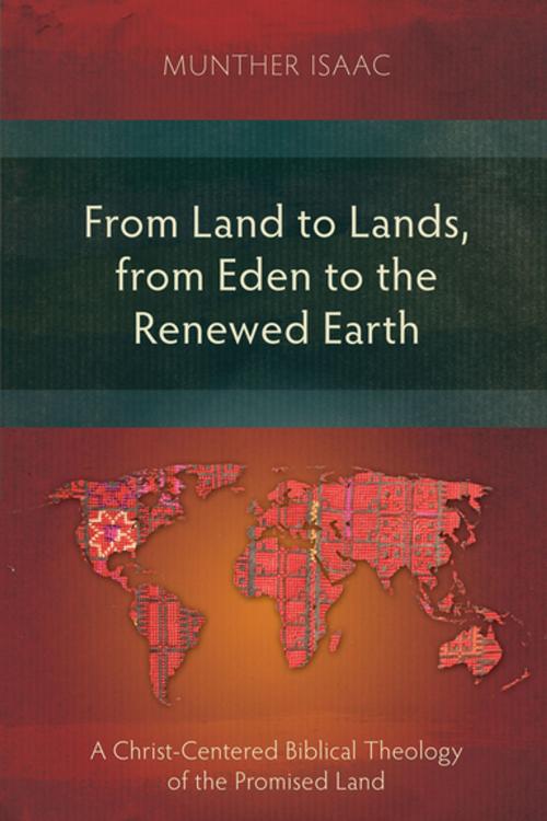 Cover of the book From Land to Lands, from Eden to the Renewed Earth by Munther Isaac, Langham Creative Projects