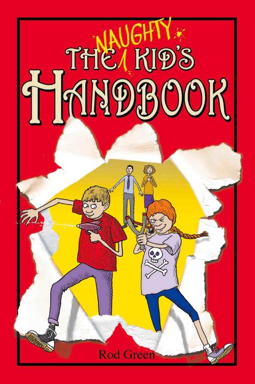 Cover of the book The Naughty Kid's Handbook by Rod Green, John Blake