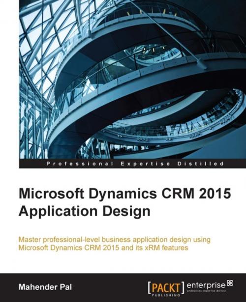 Cover of the book Microsoft Dynamics CRM 2015 Application Design by Mahender Pal, Packt Publishing