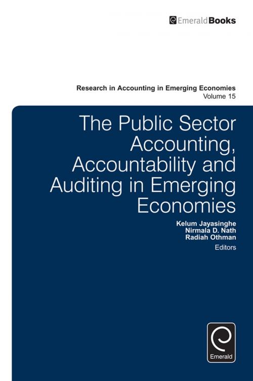 Cover of the book The Public Sector Accounting, Accountability and Auditing in Emerging Economies’ by Kelum Jayasinghe, Nirmala Nath, Radiah Othman, Emerald Group Publishing Limited