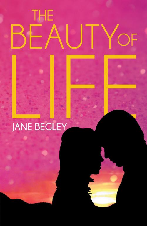 Cover of the book The Beauty of Life by Jane Begley, Austin Macauley