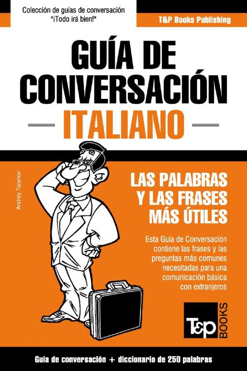 Cover of the book Guía de Conversación Español-Italiano y mini diccionario de 250 palabras by Andrey Taranov, T&P Books