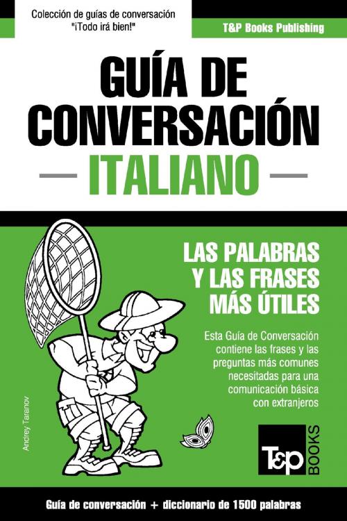 Cover of the book Guía de Conversación Español-Italiano y diccionario conciso de 1500 palabras by Andrey Taranov, T&P Books
