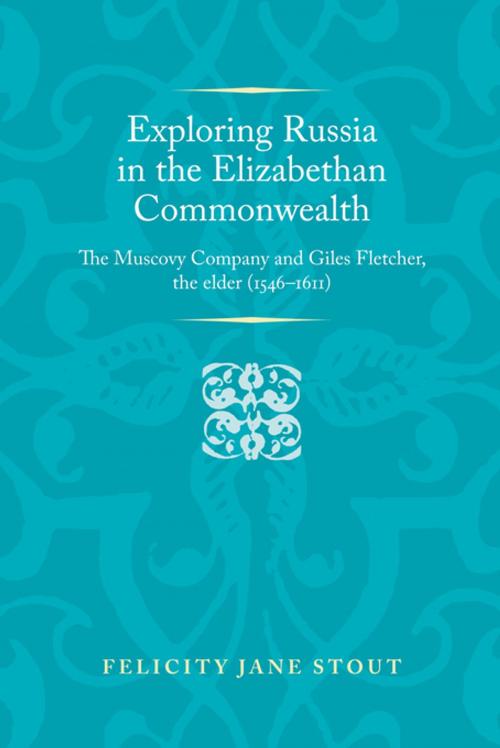 Cover of the book Exploring Russia in the Elizabethan commonwealth by Felicity Stout, Manchester University Press