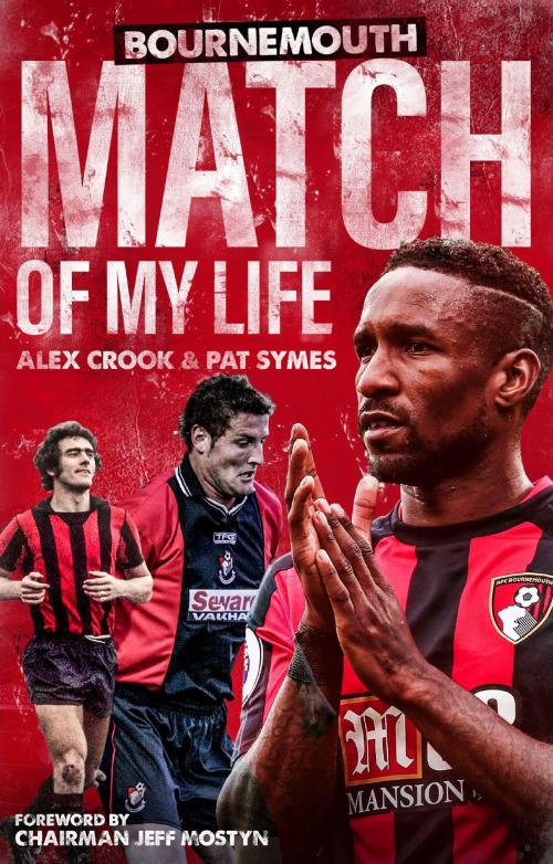 Cover of the book AFC Bournemouth Match of My Life by Alex Crook, Pat Symes, Pitch Publishing