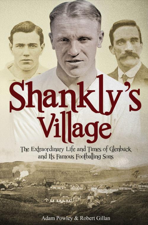 Cover of the book Shankly's Village by Adam Powley, Robert Gillan, Pitch Publishing