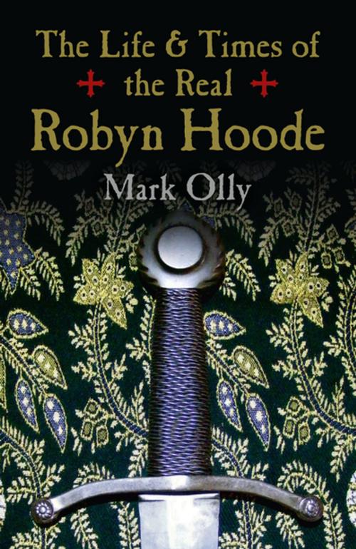 Cover of the book The Life & Times of the Real Robyn Hoode by Mark Olly, John Hunt Publishing