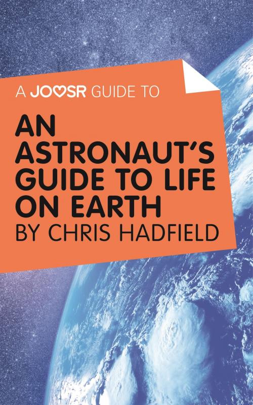 Cover of the book A Joosr Guide to... An Astronaut’s Guide to Life on Earth by Chris Hadfield by Joosr, Joosr Ltd