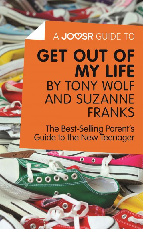 Cover of the book A Joosr Guide to... Get Out of My Life by Tony Wolf and Suzanne Franks: The Best-Selling Parent’s Guide to the New Teenager by Joosr, Joosr Ltd