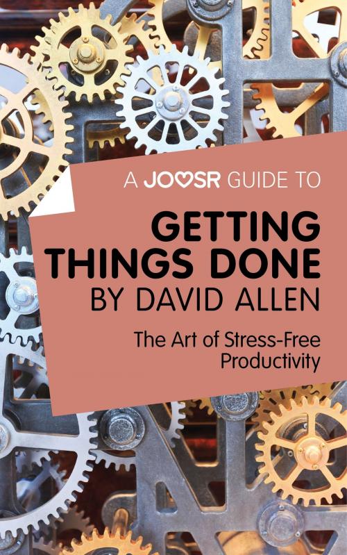 Cover of the book A Joosr Guide to... Getting Things Done by David Allen: The Art of Stress-Free Productivity by Joosr, Joosr Ltd
