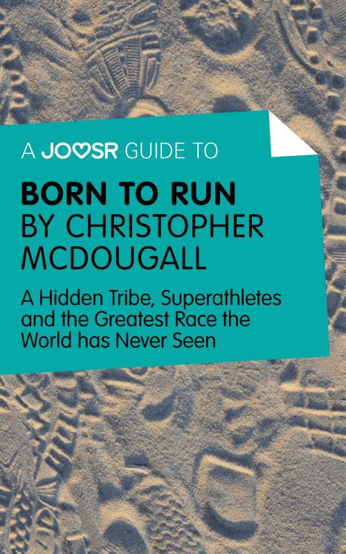 Cover of the book A Joosr Guide to... Born to Run by Christopher McDougall: A Hidden Tribe, Superathletes and the Greatest Race the World has Never Seen by Joosr, Joosr Ltd