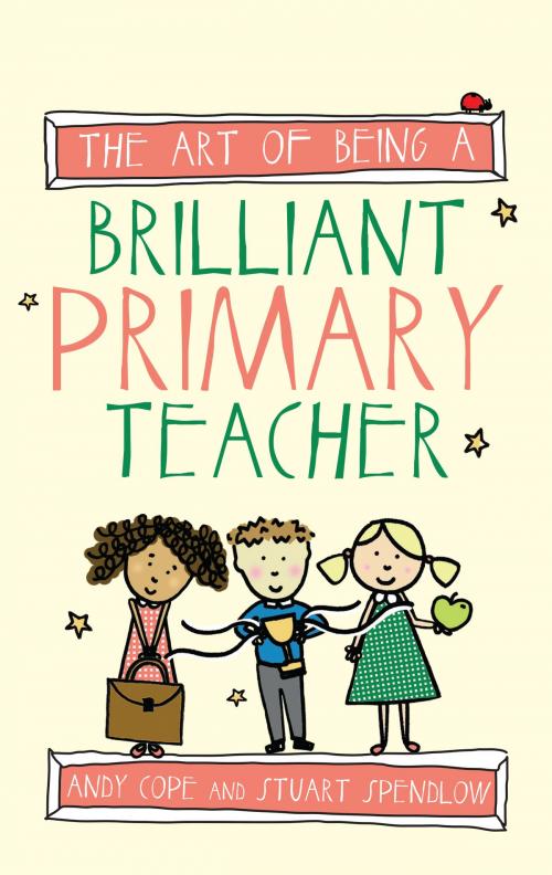 Cover of the book The Art of Being a Brilliant Primary Teacher by Andy Cope, Stuart Spendlow, Crown House Publishing