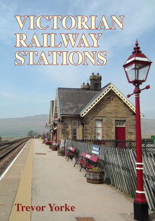 Cover of the book Victorian Railway Stations by Trevor Yorke, Countryside Books