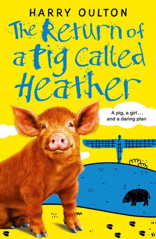 Cover of the book The Return of a Pig Called Heather by Harry Oulton, Bonnier Publishing Fiction