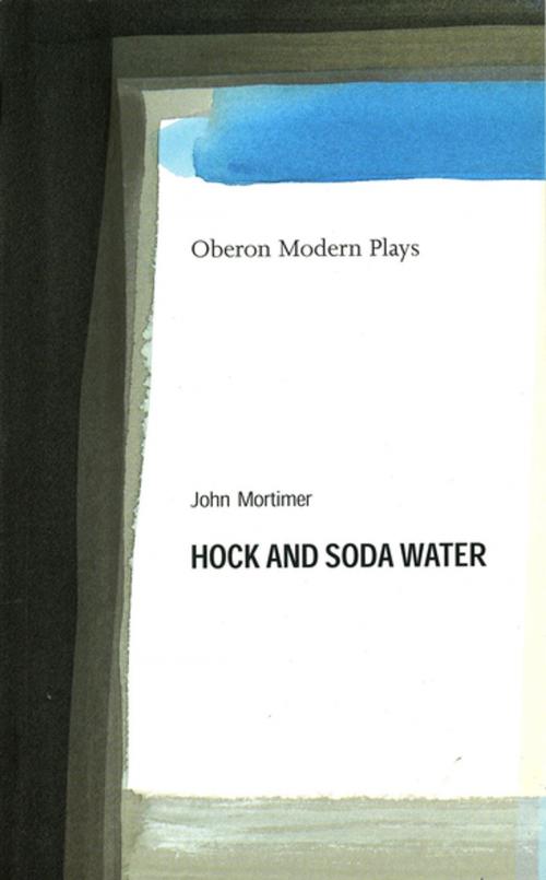 Cover of the book Hock and Soda Water by John Mortimer, Oberon Books