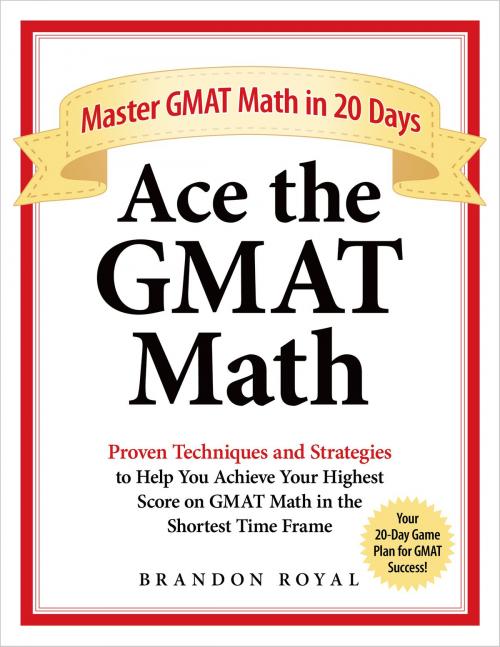 Cover of the book Ace the GMAT Math: Master GMAT Math in 20 Days by Brandon Royal, Maven Publishing