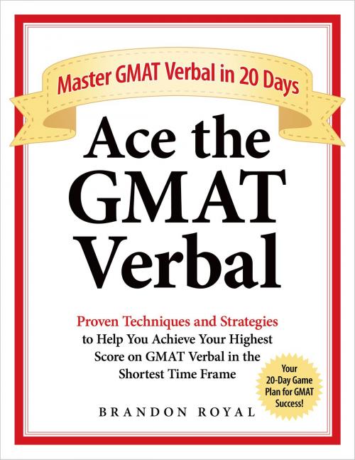 Cover of the book Ace the GMAT Verbal: Master GMAT Verbal in 20 Days by Brandon Royal, Maven Publishing