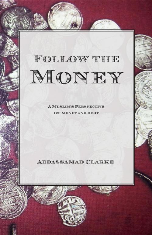 Cover of the book Follow the Money by Abdassamad Clarke, Diwan Press