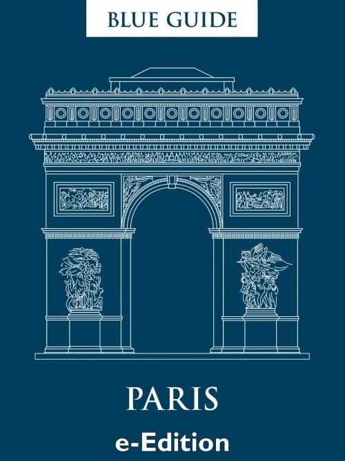 Cover of the book Blue Guide Paris by Delia Gray-Durant, Blue Guides Ltd.