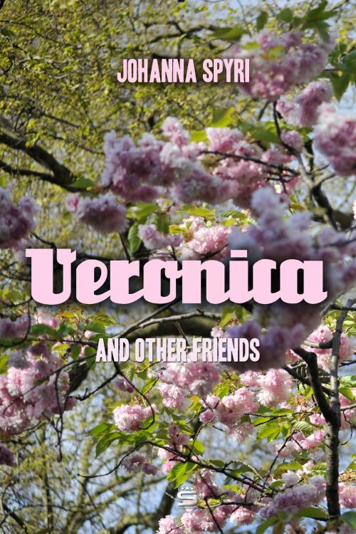 Cover of the book Veronica and Other Friends by Johanna Spyri, Interactive Media