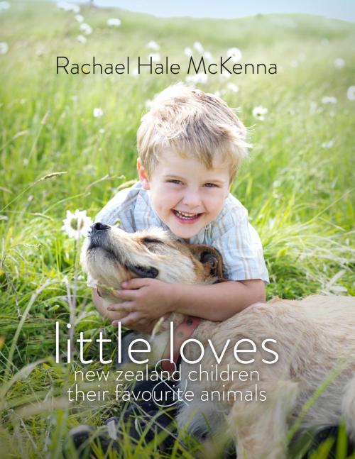Cover of the book Little Loves by Rachael Hale McKenna, Allen & Unwin