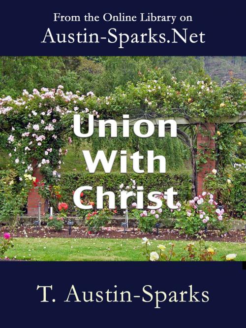 Cover of the book Union with Christ by T. Austin-Sparks, Austin-Sparks.Net