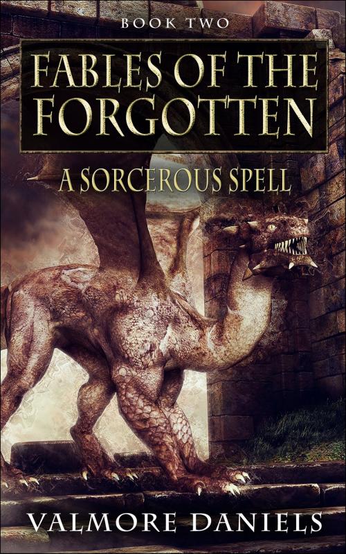 Cover of the book A Sorcerous Spell (Fables Of The Forgotten, Book Two) by Valmore Daniels, ValmoreDaniels.com