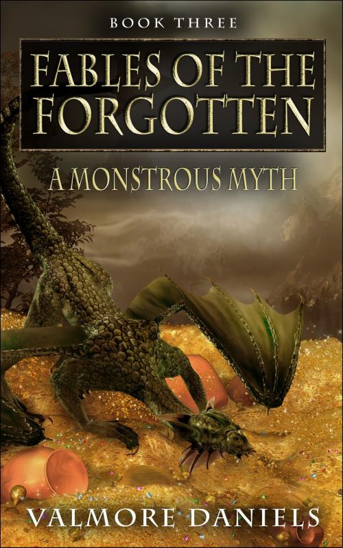 Cover of the book A Monstrous Myth (Fables Of The Forgotten, Book Three) by Valmore Daniels, ValmoreDaniels.com