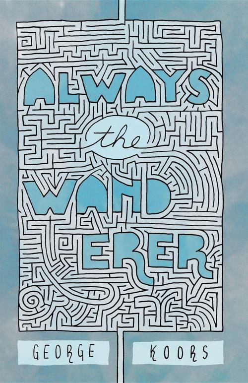 Cover of the book Always the Wanderer by George Bernard Koors, Blazing Sapphire Press