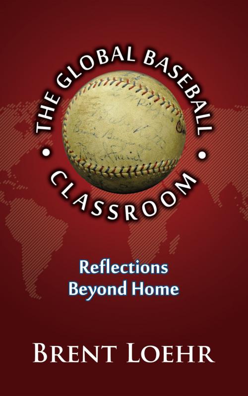 Cover of the book The Global Baseball Classroom by Brent Loehr, Summer Game Books
