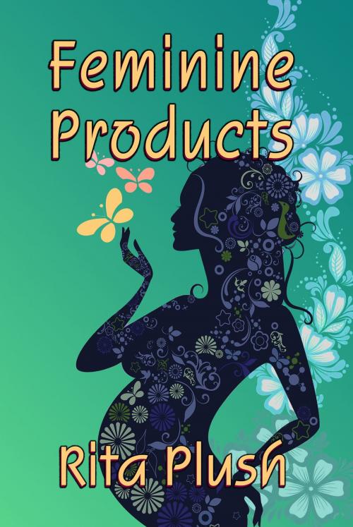 Cover of the book Feminine Products by Rita Plush, Rita Plush